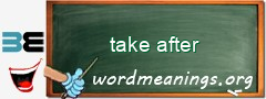WordMeaning blackboard for take after